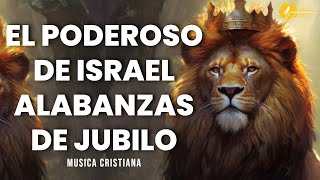 🇮🇱 EL PODEROSO DE ISRAEL  Alabanzas Que Bendicen Tu Casa  Musica Cristiana Alegre Jubilo Mix [upl. by Chaille970]