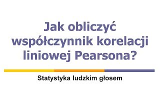 Jak obliczyć współczynnik korelacji liniowej Pearsona [upl. by Nodyarg]