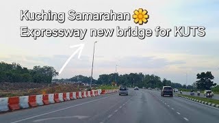 Kuching Samarahan Expressway jambatan amp laluan KUTS TERKINI🌸 [upl. by Reve]