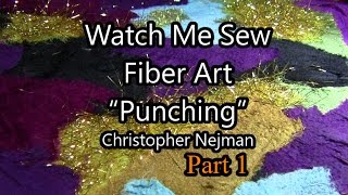 Fiber Art Free Motion Punching  Part 1  Watch Me Sew Embellisher  Christopher Nejman [upl. by Oaks]