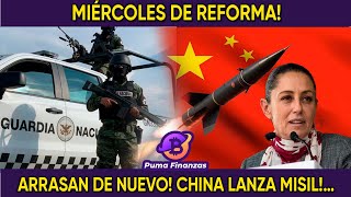 MIÉRCOLES DE REFORMA ARRASAN DE NUEVO CHINA LANZA MISIL… [upl. by Illehs948]