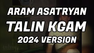 Aram Asatryan  Talin Kgam  2024 version  GP Production [upl. by Clio]