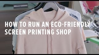 How to Run a Eco Friendly Screen Printing Shop [upl. by Aldrich]