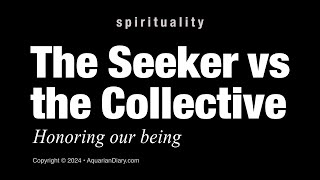 The Spiritual Seeker vs the Collective [upl. by Adrian405]