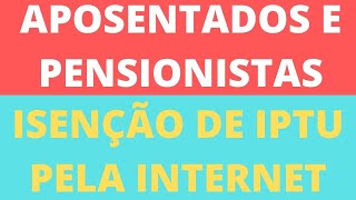 ISENÇÃO DE IPTU PELA INTERNET – APOSENTADOS E PENSIONISTAS – COMO FAZER – COMO PEDIR SAIBA TUDO [upl. by Betsy]