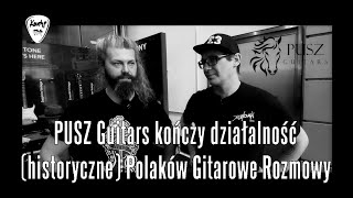 Pusz Guitars kończy działalność  historyczne Polaków Gitarowe Rozmowy  FILMIKI O GITARACH [upl. by Yelyr]