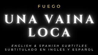 Fuego 🔥 Una vaina loca LetraLyrics 🎵 English amp Spanish Subtitles Subtitulado en Inglés y Español [upl. by Aicargatla]