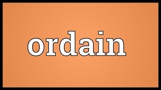 Ordain Meaning [upl. by Buckels]