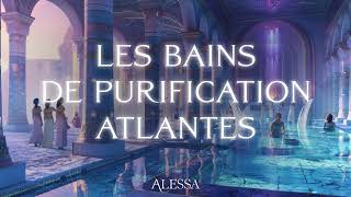 Les bains Atlantes de la purification  Guéris et régénère tout ton corps en Atlantide [upl. by Wakerly395]