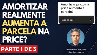 Amortizar prazo na Price aumenta a parcela do financiamento Parte 1 de 3 [upl. by Prosper]