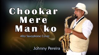 Chookar Mere Mann Ko  Alto Saxophone Cover  Johnny Pereira Goa  9503750256 [upl. by Morette]