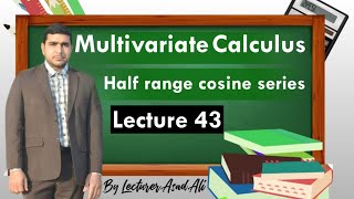 Half range cosine series multivariable calculus  lecturer asad Ali [upl. by Jankell]