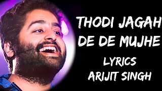 Thodi Jagah De De Mujhe Full Song Lyrics  Arijit Singh  Lyrics Tube [upl. by Harcourt]