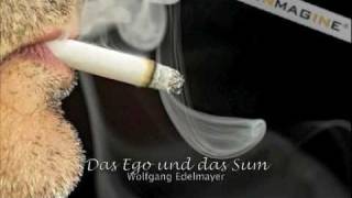 Wolfgang Edelmayer  Das Ego und das Sum Über das Rauchen den Zusammenhalt [upl. by Ginnie328]