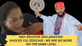 MAY EDOCHIE SHØCKS YUL EDOCHIE WITH THIS DECLARATION  WE ARE NO MORE ON THE SAME LEVEL [upl. by Allemaj]