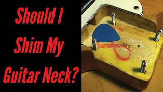 Should I Shim My Guitar Neck [upl. by Spenser]