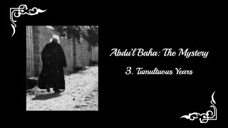 AbdulBaha The Mystery  Part 3 Tumultuous Years [upl. by Pestana]