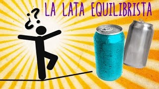 La lata equilibrista Experimentos [upl. by Seidule48]