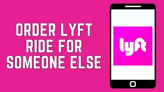 How To Order Lyft Ride For Someone Else 2024 FULL GUIDE [upl. by Acirahs275]