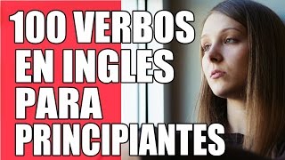 100 Verbos en Tiempo Pasado en Inglés Muy Importantes para Principiantes de Inglés Básico [upl. by Emelia]