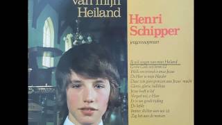 Ik wil zingen van mijn Heiland Henri Schipper [upl. by Lauralee]