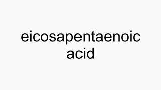 How to pronounce eicosapentaenoic acid [upl. by Ohnuj]