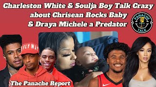 Charleston White amp Soulja Boy Talk Crazy about Chrisean Rocks Baby amp Draya Michele a Predator [upl. by Annod]