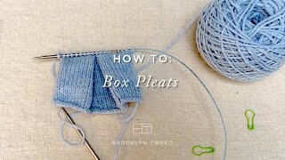 How To Knit Box Pleats  Brooklyn Tweed [upl. by Etta]