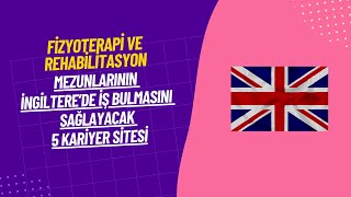 İngilterede Çalışmak İsteyen Fizyoterapi ve Rehabilitasyon FTR Mezunları İçin 5 Site Önerisi [upl. by Athalia]