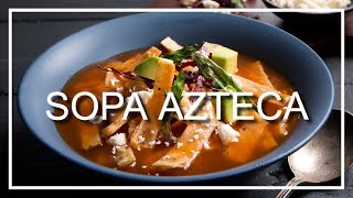 Sopa Azteca o Sopa De Tortilla La Mejor Sopa Mexicana [upl. by Marcile]