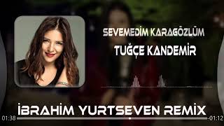 Tuğçe Kandemir  Sevemedim Karagözlüm  İbrahim Yurtseven Remix [upl. by Budwig]