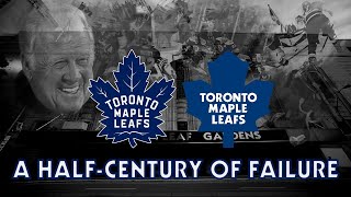 The Toronto Maple Leafs A HalfCentury of Failure [upl. by Dodson290]