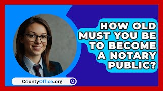 How Old Must You Be to Become a Notary Public  CountyOfficeorg [upl. by Kati]