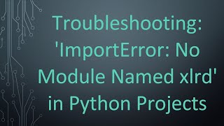 Troubleshooting ImportError No Module Named xlrd in Python Projects [upl. by Hesta]