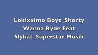 Lokixximo BoyzShorty Wanna Ryde Feat SlykatSuperstar Musik [upl. by Tsui]