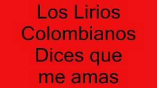 Los Lirios Colombianos Dices Que Me Amas [upl. by Tiffi]