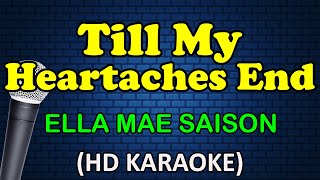 TILL MY HEARTACHES END  Ella Mae Saison HD Karaoke [upl. by Ahscrop]