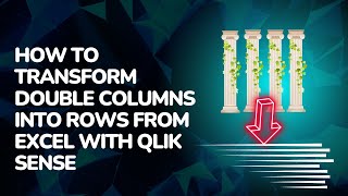 How to Transform Double Columns into Rows from Excel with Qlik Sense [upl. by Esiuole]