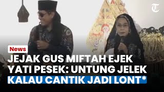 JEJAK DIGITAL GUS MIFTAH kembali Viral Kini Ejek Yati Pesek Untung Jelek Kalo Cantik Jadi Lont [upl. by Dearden]