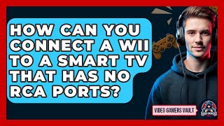 How can you connect a Wii to a smart TV that has no RCA ports  Video Gamers Vault [upl. by Fowkes929]