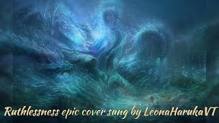 Ruthlessness epic cover by LeonaHaruka [upl. by Aerdnad374]