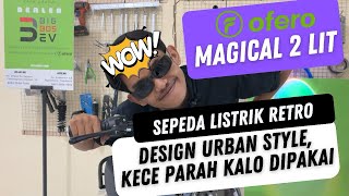 SEPEDA LISTRIK PALING KEREN ABAD INI   Magical 2 Lit OFERO [upl. by Puett]