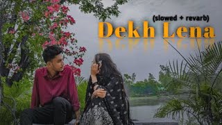 Dekh Lena lofi 💕 song sslowed  revarb [upl. by Mumford]