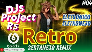 Retro Sertanejo Remix Eletronico Eletronejo DJs Project Rs 04 [upl. by Vedette815]