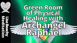 Archangel Raphael  Green Room of Physical Healing Meditation Video [upl. by Ximenez]