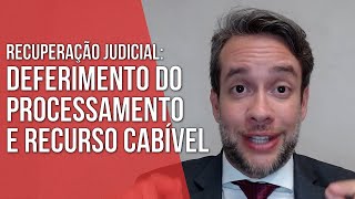 DEFERIMENTO DO PROCESSAMENTO E RECURSO CABÍVEL  RECUPERAÇÃO JUDICIAL  Direito Empresarial [upl. by Eisiam]