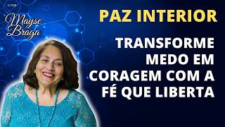 Transforme seu Medo em Coragem e siga em frente com a PAZ que você busca Mayse Braga Palestras [upl. by Eugenia918]