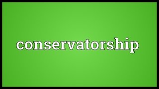 Conservatorship Meaning [upl. by Mill]