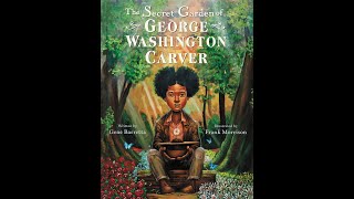 The Secret Garden of George Washington Carver [upl. by Notsla]