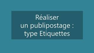 6 Réaliser un publipostage de type Etiquettes [upl. by Notyarb]